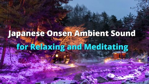 Japanese Onsen Ambient Sound for Relaxing and Meditating