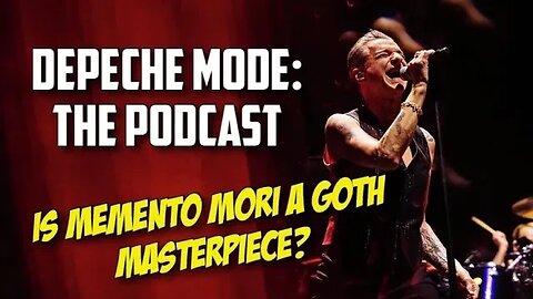 Depeche Mode: the Podcast - Is Memento Mori a Modern Goth Masterpiece?