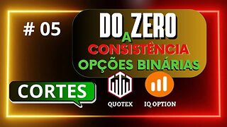 Do Zero a Consistência em Opções Binárias CORTES | IQ OPTION #05