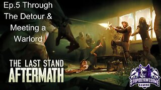 The Last Stand Aftermath ep.5 Through the Detour & Meeting a Warlord