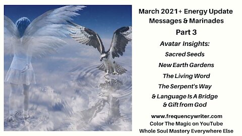 March 2021+ Marinades ~ Pt 3: Avatar Insights, The Living Word, Language Is a Bridge & Gift from God