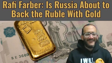 Rafi Farber: Is Russia About to Back the Ruble With Gold