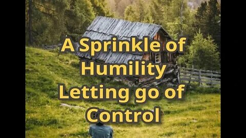Night Musings # 437 - A Sprinkle Of Humility... Letting Go Of Control (Not April Fooling)