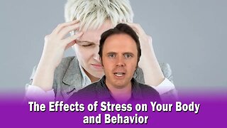 The Effects of Stress on Your Body and Behavior