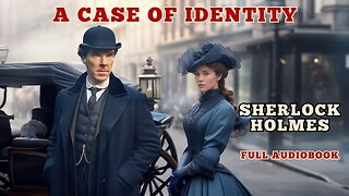 A Case Of Identity - Sherlock Holmes Audiobooks - The Adventures of Sherlock Holmes