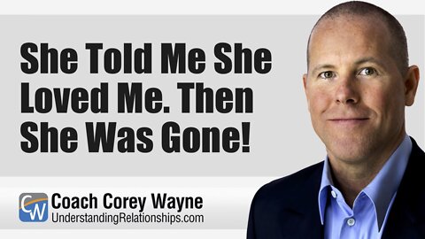 She Told Me She Loved Me. Then She Was Gone!