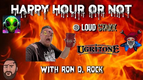 The Happy Hour or Not Live Stream #17 With Ron D. Rock from Ugritone & LoudStakk