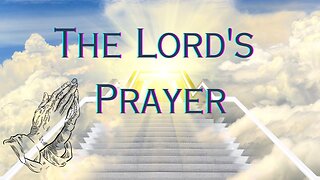 The Lord's Prayer -- Please sing or say this prayer every day for spiritual strength and guidance.