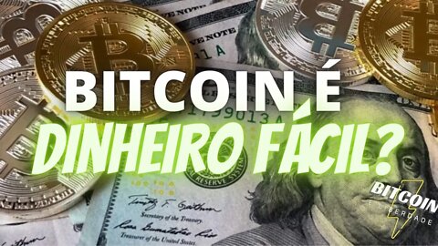 Bitcoin é "dinheiro fácil"?