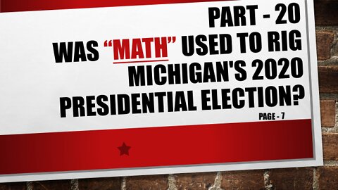 Part-20, Was Michigan’s 2020 Election Results Rigged using Math!