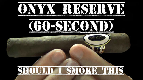 60 SECOND CIGAR REVIEW - Onyx Reserve