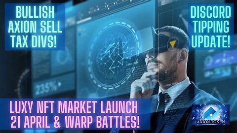 Bullish Axion Sell Tax Divs! Discord Tipping Update! LUXY NFT Market Launch 21 April & WARP Battles!
