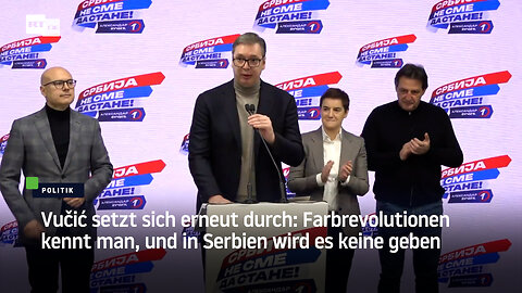 Vučić setzt sich erneut durch: Farbrevolutionen kennt man, und in Serbien wird es keine geben