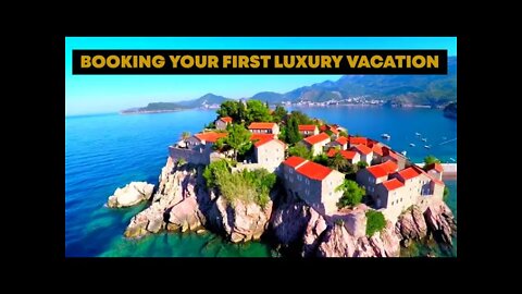BOOKING YOUR FIRST LUXURY VACATION