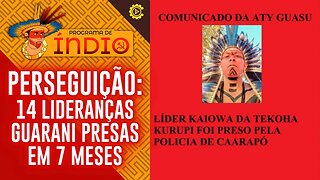 Perseguição: 14 lideranças Guarani presas em 7 meses - Programa de Índio nº 134 - 22/8/23