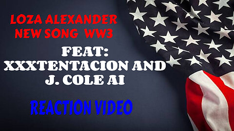 LOZA ALEXANDER NEW SONG, WW3 REACTION VIDEO FEAT: XXXTENTACION AND J.COLE AI