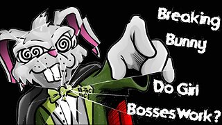 Breaking Bunny! Episode:23 Do Girl Bosses Work?