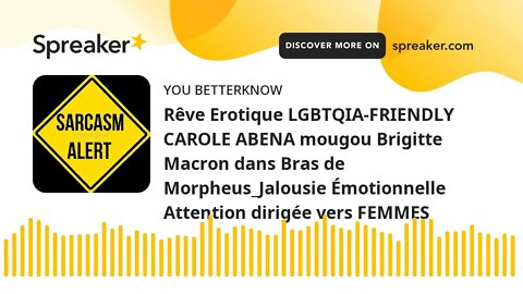 Rêve Erotique LGBTQIA-FRIENDLY CAROLE ABENA mougou Brigitte Macron dans Bras de Morpheus_Jalousie Ém