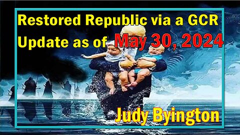 Restored Republic via a GCR Update as of May 30, 2024 - Judy Byington