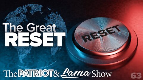 The Patriot & Lama Show - Episode 63 – The Great Reset