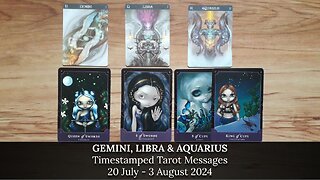 Timestamped Tarot Messages for GEMINI, LIBRA & AQUARIUS - 20 July - 3 August 2024