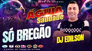 ÁGUIA SAUDADE SÓ BREGÃO DJ EDILSON O COMANDANTE