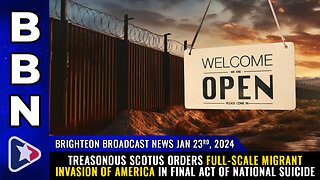 BBN, Jan 23, 2024 - Treasonous SCOTUS orders full-scale migrant INVASION...