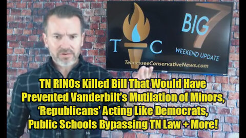 TN RINOs Killed Bill That Would Have Prevented Vanderbilt’s Mutilation of Minors & More! - The Big 7