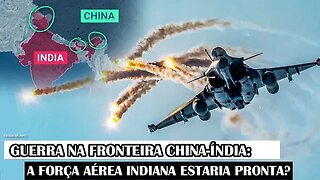 Guerra Na Fronteira China-Índia: A Força Aérea Indiana Estaria Pronta?