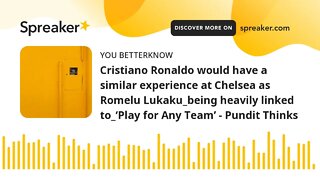 Cristiano Ronaldo would have a similar experience at Chelsea as Romelu Lukaku_being heavily linked t