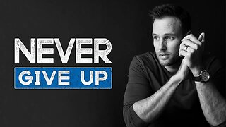 Why YOU should NEVER GIVE UP, but PERSEVERE No Matter What!!