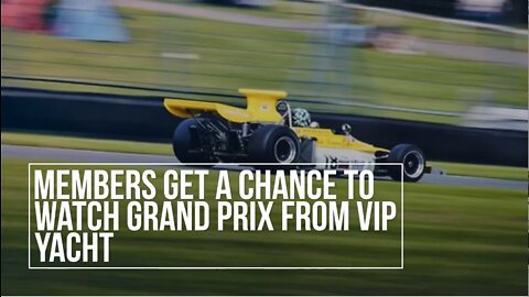 Members Get A Chance To Watch Grand Prix From VIP Yacht