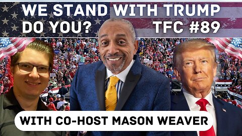 Ep. 89 - "We Stand With Trump, Do You?" With Co-host Mason Weaver