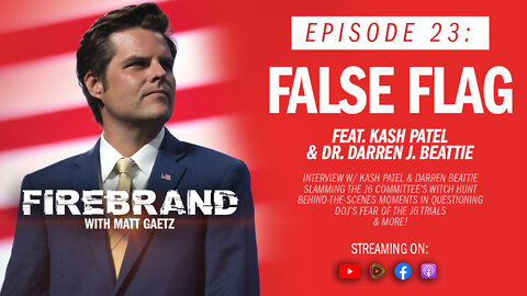 Episode 23: False Flag (feat. Kash Patel & Darren Beattie) – Firebrand with Matt Gaetz