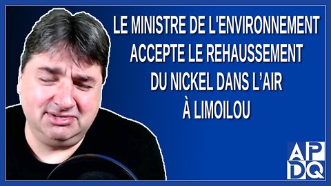 Le ministre de l'Environnement accepte le rehaussement du nickel pour aider les minières.