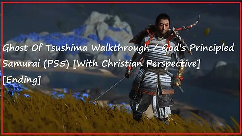 Ghost Of Tsushima Walkthrough / God's Principled Samurai (PS5) [With Christian Perspective] [Ending]