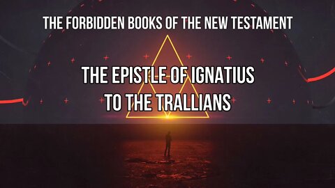 Forbidden Books - Epistle of Ignatius to the Trallians