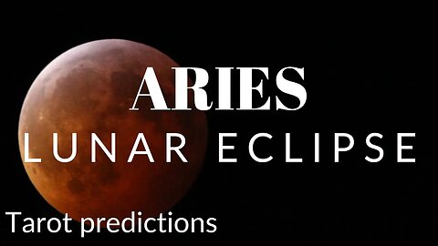 ARIES Sun/Moon/Rising: MAY LUNAR ECLIPSE Tarot and Astrology reading