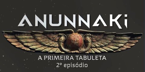 ANUNNAKI - Episódio 2