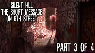 Silent Hill: The Short Message on 6th Street Part 3 of 4