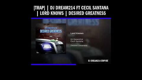 [Trap] | Dj Dream214 ft Cecil Santana | Lord Knows | Desired Greatness