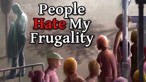 People Hate My Frugality (Another Reason for My Misanthropy)