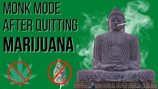 Monk Mode After Quitting MARIJUANA