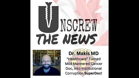 Dr. Makis, "Healthcare" Turned Mild Mannered Cancer Doc Into Institutional Corruption SuperDoc!