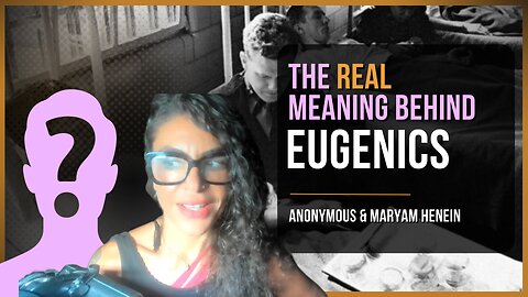 Most Don't Know What Eugenics REALLY Means | Anonymous Expert & Maryam Henein