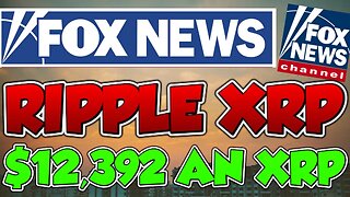 Fox News States $12,392 an XRP as PRICE PREDICTION! Ripple CEO and FEDS AGREE!!