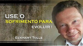 COMO VOCÊ PODE USAR O SOFRIMENTO PARA EVOLUIR, ECKHART TOLLE DUBLADO 2023