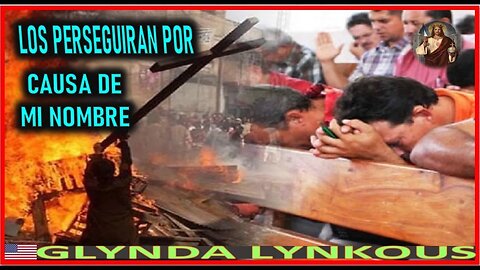 LOS PERSEGUIRAN POR CAUSA DE MI NOMBRE - MENSAJE DE JESUCRISTO A GLYNDA LYNKOUS 25 MARZO 2022