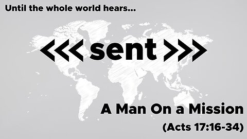 May 26, 2024 // A Man On a Mission // Sent: Until the Whole World Hears