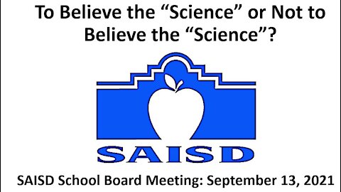 To Believe the Science or Not to Believe the Science - SAISD School Board Meeting Discussion